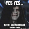 yes-yes-let-the-nostalgia-flow-through-you.jpg yes-yes-let-the-nostalgia-flow-through-you.jpg